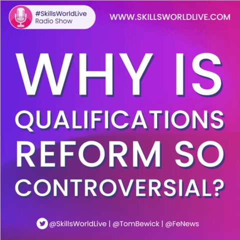 Skills World Live Radio Show: Why is qualifications reform so controversial? 4.13