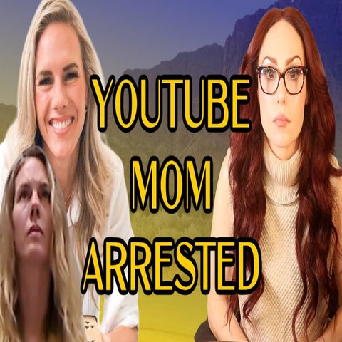 YouTube Mom Arrested For Child Abuse