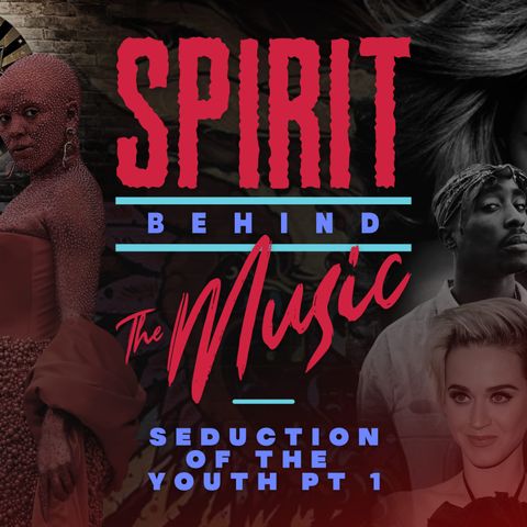 Spirit Behind the Music | Seduction of the Youth Pt 1