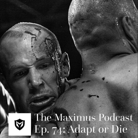 The Maximus Podcast Ep. 74 - Adapt or Die