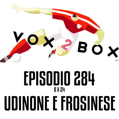 Episodio 284 (8x24) - Udinone e Frosinese