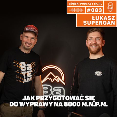 #83 8a.pl Łukasz Supergan Droga do 8000 | Way to 8000 | Przygotowania do ośmiotysięcznika?