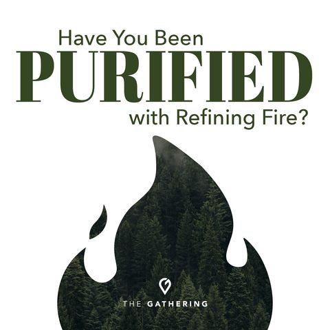 Have You Been Purified With Refining Fire?
