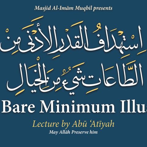 The Bare Minimum Illusion - Abū 'Atīyah Mahmūd