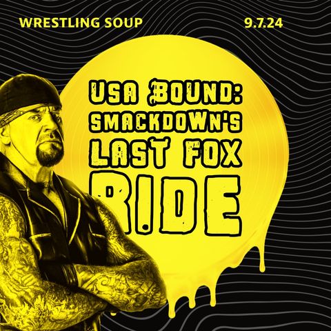 USA BOUND: SMACKDOWN'S LAST FOX RIDE (Wrestling Soup 9/7/24) W/ @KevZCastle