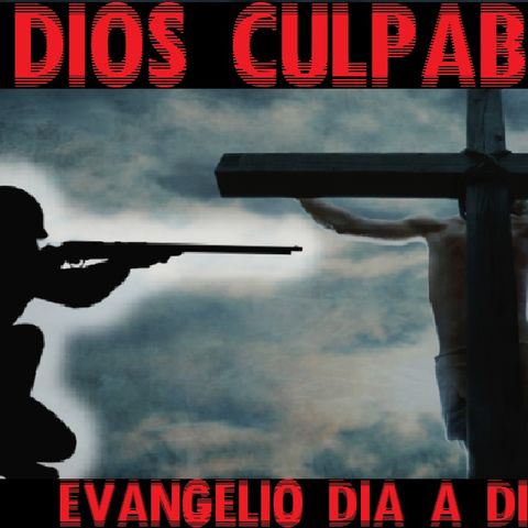 Dios culpable - Evangelio del 23/03/2018 – Viernes V de Cuaresma – Jn 10, 31-42