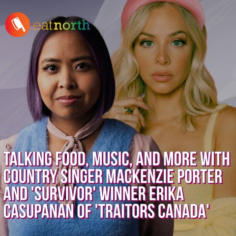 Melodies and Menus: Talking music, travel and more with MacKenzie Porter and Erika Casupanan