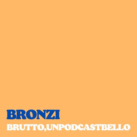 Ep #592 - Bronzi