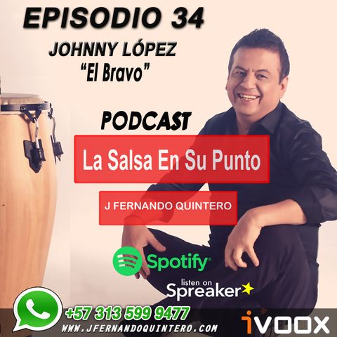 EPISODIO 34-JOHNNY LÓPEZ "El Bravo"