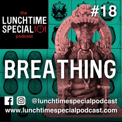 Breathing | Episode 18 | The lunchtime Special Podcast