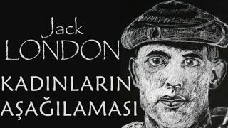 Kadınların Aşağılaması  JACK LONDON sesli kitap