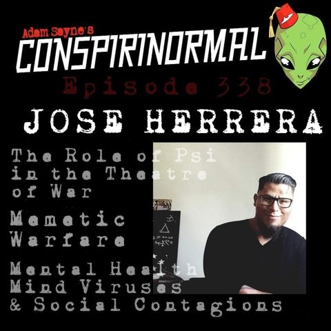 Conspirinormal 338- Jose Herrera (PSI and Memetic Warfare)
