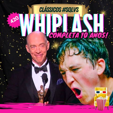 EP 420 - Clássicos #SQLVS: Whiplash completa 10 anos