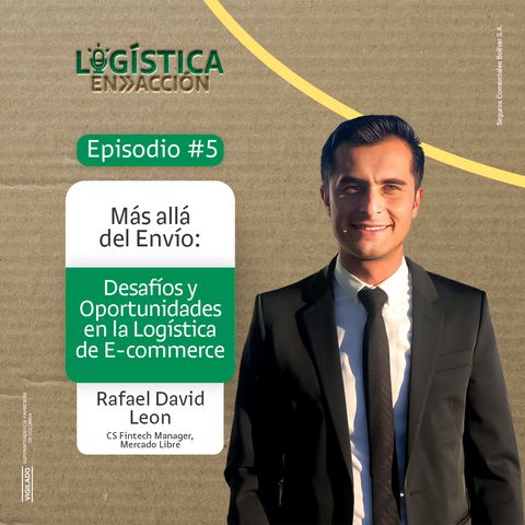 Ep 5. Más allá del Envío: Desafíos y Oportunidades en la Logística de E-commerce con Rafael Leon