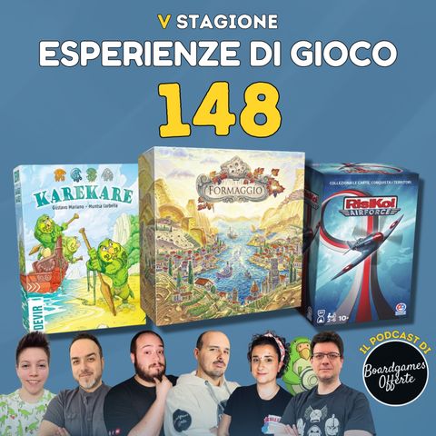 Ep 148 - Formaggio, Risiko Airforce, Kare kare