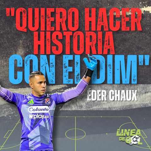 123. "Quiero hacer historia con el DIM, diario doy el 100%": Éder Chaux