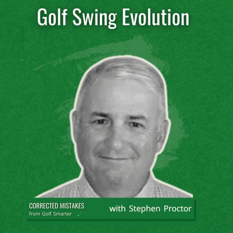 Golf Swing Evolution with Stephen Proctor