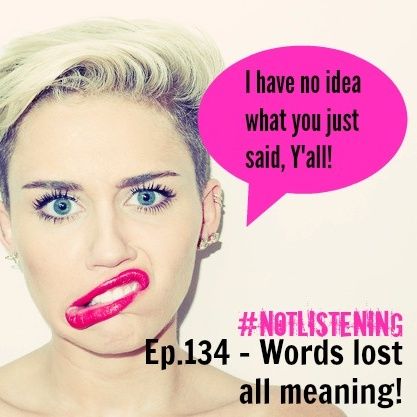 Ep.134 - Words lost all meaning!