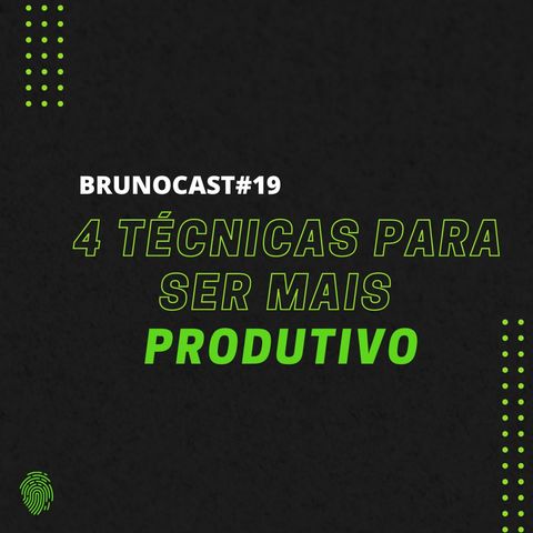BrunoCast #19- 4 técnicas para ser mais produtivo
