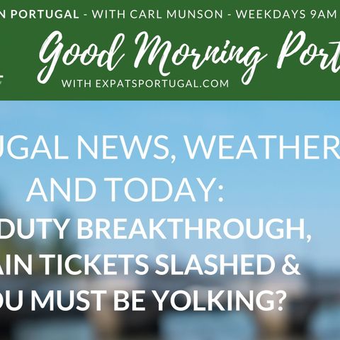 Car duty breakthrough, train tickets slashed & you must be yolking? On Good Morning Portugal!