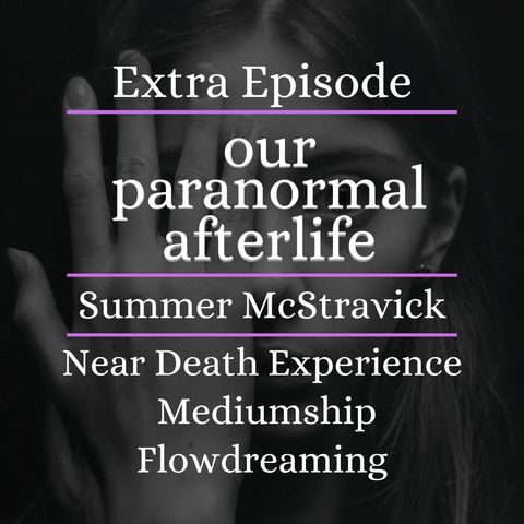 Summer McStravick: Near Death Experience, Mediumship and Flowdreaming