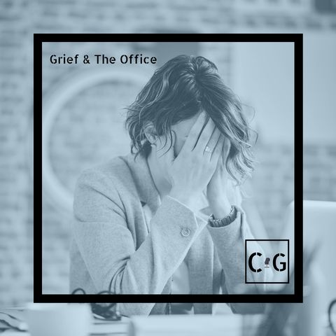 Grieving and Working (from Dec 2019)