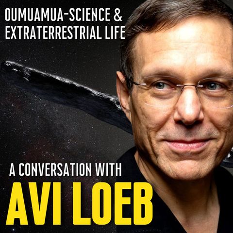 AVI LOEB: Oumuamua, Science And Life Beyond Earth