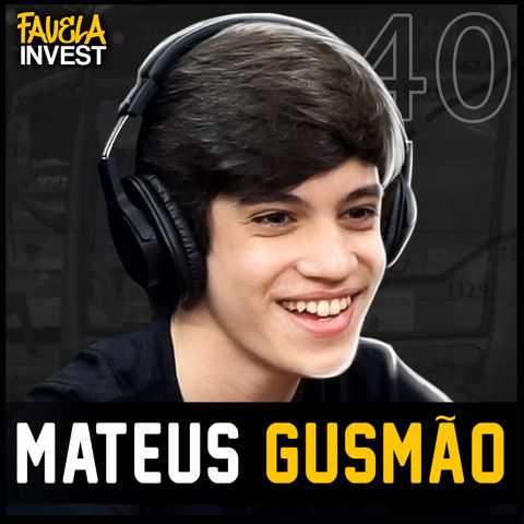 MATEUS GUSMÃO - Favela Invest #40