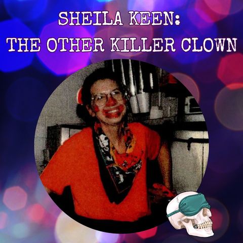 Sheila Keen: The Other Killer Clown