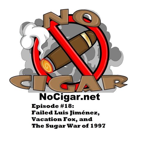 Episode #18: Failed Luis Jiménez, Vacation Fox, and The Sugar War of 1997