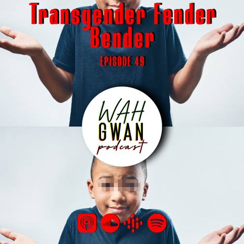 EP. 49 "TRANSGENDER FENDER BENDER"
