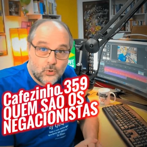 Cafezinho-359 - Quem são os negacionistas