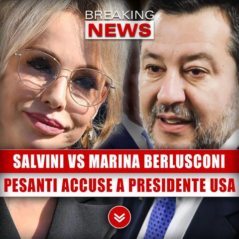 Salvini Attacca Marina Berlusconi: Pesanti Accuse Al Presidente USA!