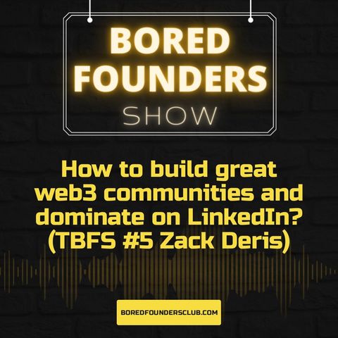 How to build great web3 communities and dominate on LinkedIn? (TBFS #5 Zack Deris)