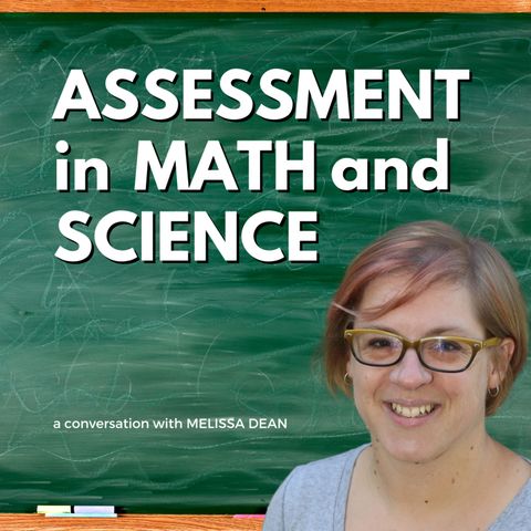 ASSESSMENT in MATH and SCIENCE: A Conversation with MELISSA DEAN