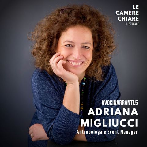 #VociNarranti.5 - ADRIANA MIGLIUCCI (Antropologa e Event Manager)