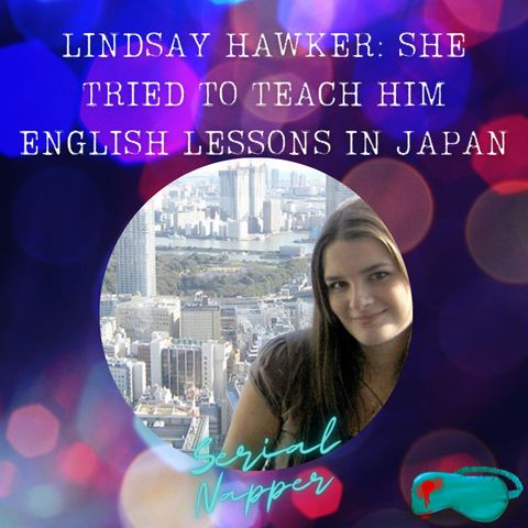 Lindsay Hawker: She Tried to Teach Him English Lessons in Japan