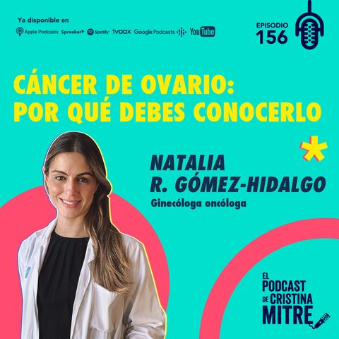 Cáncer de ovario: por qué debes conocerlo, con Natalia Rodríguez. Episodio 156