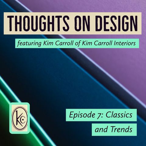 Interior Design Classics and Trends - Thoughts on Design - Episode 7