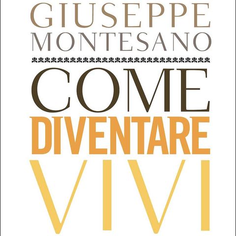 Giuseppe Montesano "Come diventare vivi"