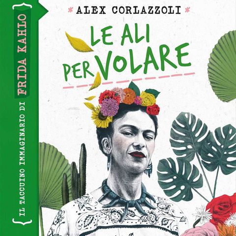 Alex Corlazzoli "Le ali per volare. Frida Kahlo"