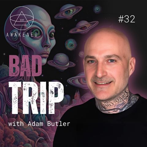 Bad Trip: Psychedelics, DMT Entities, Overcoming Addiction, Masculine & Feminine Energy, Ego Dissolution & Spiritual Warfare w/ Adam Butler