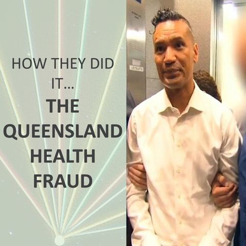 How they did it... Queensland Health Fraud