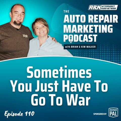 Sometimes You Just Have To Go To War [E110] - The Auto Repair Marketing Podcast