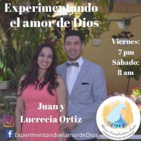 Experimentando el Amor de Dios con Juan y Lucrecia Ortiz - 18 de Junio 21