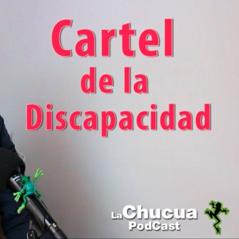 "El cartel de la discapacidad, una denuncia de Corrupción" #LaChucuaPodcast E16