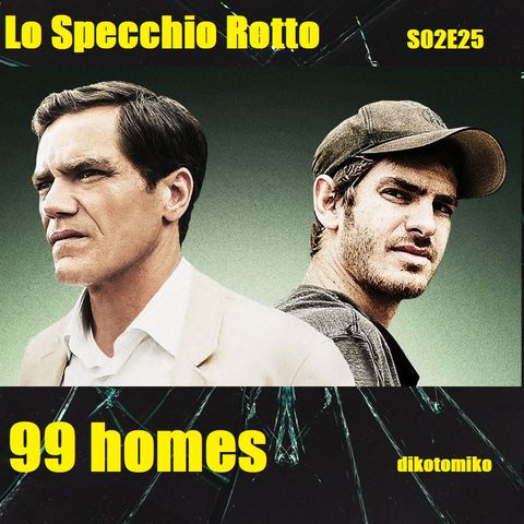 Lo Specchio Rotto - 99 Homes - 21/03/2024