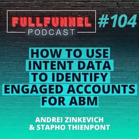 Episode 104: How to use intent data to identifi engaged accounts  for ABM  with Stapho Thienpont