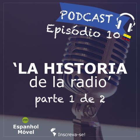 Episodio 10 -> 🇨🇴 La Historia de la Radio - (parte 1 de 2)
