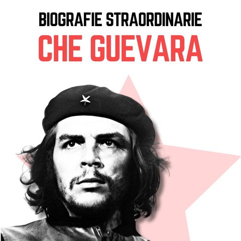 Biografie Straordinarie - Che Guevara